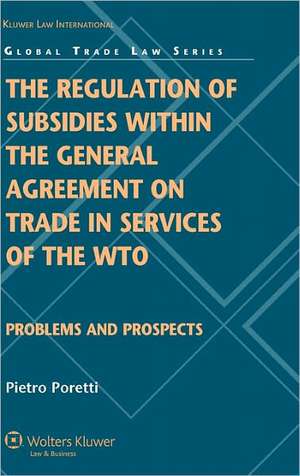 The Regulation of Subsidies Within the General Agreement on Trade in Services of the Wto: Problems and Prospects de Poretti