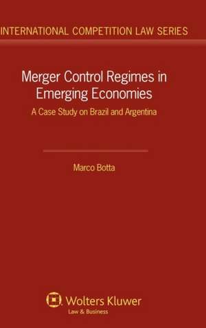 Merger Control Regimes in Emerging Economies: A Case Study on Brazil and Argentina de Botta