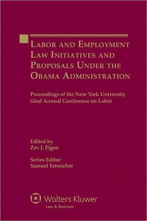 Labor and Employment Law Initiatives and Proposals Under the Obama Administration: Proceedings of the New York University 62nd Annual Conference on La de Estreicher