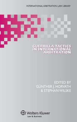 Guerrilla Tactics in International Arbitration de Horvath