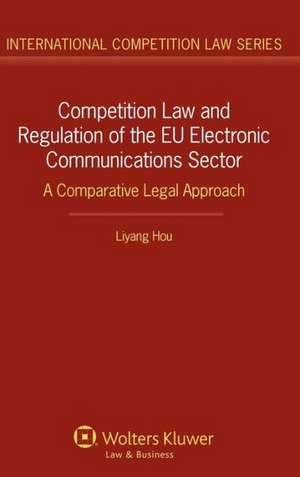 Competition Law and Regulation in the Eu Electronic Communications Sector. a Comparative Legal Approach de Hou