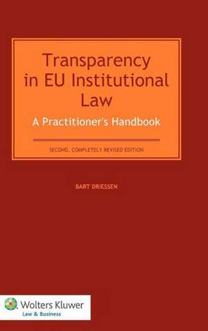 Transparency in Eu Institutional Law. a Practitioners Handbook - Second Completely Revised Edition de Bart Driessen