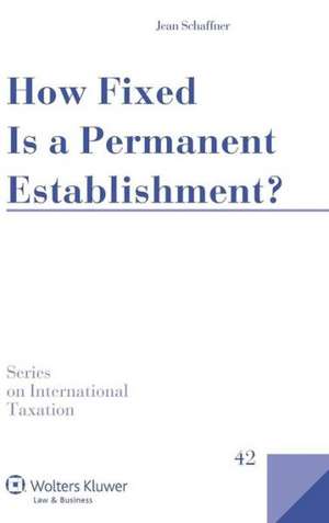 How Fixed Is a Permanent Establishment? de Jean Schaffner