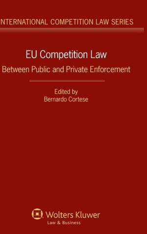 Eu Competition Law. Between Public and Private Enforcement de Cortese