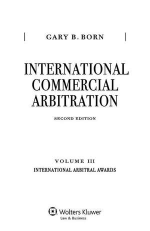 International Commercial Arbitration, Second Edition, Volume III: International Arbitral Awards de Gary B. Born