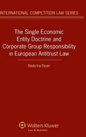 The Single Economic Entity Doctrine and Corporate Group Responsibility in European Antitrust Law de Nada Ina Pauer