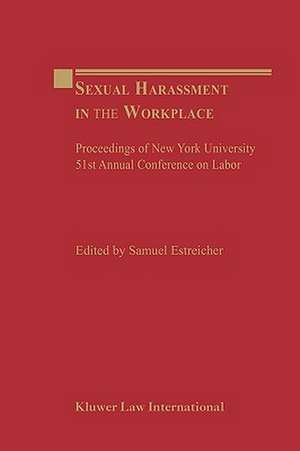 Sexual Harassment in the Workplace: Proceedings of New York University 51st Annual Conference on Labor de Estreicher