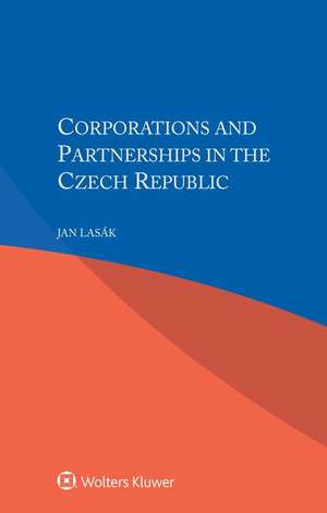 Corporations and Partnerships in the Czech Republic de Jan Lasak