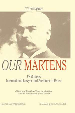 Our Martens, F.F. Martens Intl Lawyer & Architect of Peace, by V de V. V. Pustogarov