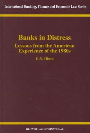 Banks in Distress Lessons from American Experiences of the '80s de G. N. Olson