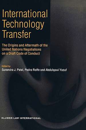 International Technology Transfer, the Origins and Aftermath of the United Nations Negotiations on a Draft Code of Conduct de Surendra J. Patel