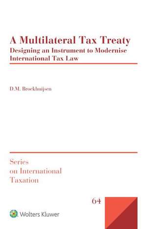 A Multilateral Tax Treaty: Designing an Instrument to Modernise International Tax Law de D. M. Broekhuijsen