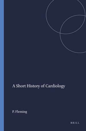 A Short History of Cardiology de Peter Fleming