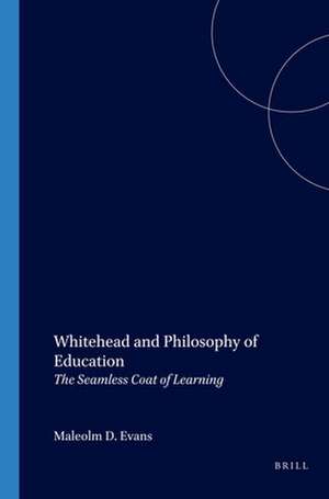 Whitehead and Philosophy of Education: The Seamless Coat of Learning de Malcolm D. Evans