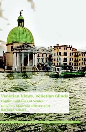 Venetian Views, Venetian Blinds: English Fantasies of Venice de Manfred Pfister