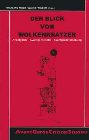 Der Blick vom Wolkenkratzer: Avantgarde – Avantgardekritik – Avantgardeforschung de Wolfgang Asholt