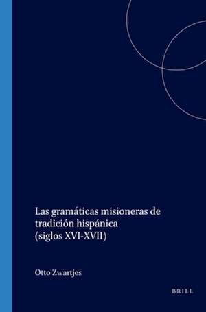 Las gramáticas misioneras de tradición hispánica (siglos XVI-XVII) de Otto Zwartjes