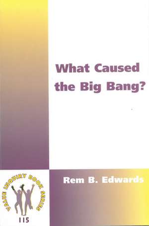 What Caused the Big Bang? de Rem B. Edwards