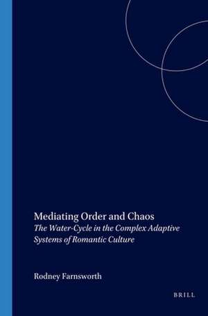 Mediating Order and Chaos: The Water-Cycle in the Complex Adaptive Systems of Romantic Culture de Rodney Farnsworth