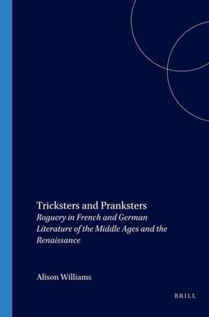 Tricksters and Pranksters: Roguery in French and German Literature of the Middle Ages and the Renaissance de Alison Williams