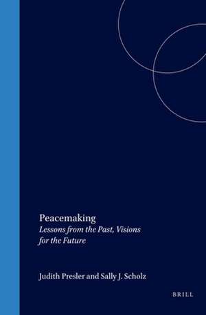 Peacemaking: Lessons from the Past, Visions for the Future de Judith Presler