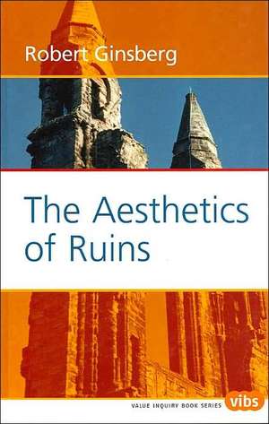 The Aesthetics of Ruins de Robert Ginsberg