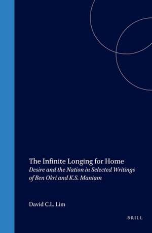 The Infinite Longing for Home: Desire and the Nation in Selected Writings of Ben Okri and K.S. Maniam de David C.L. Lim