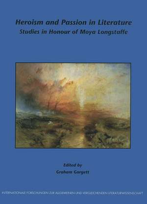 Heroism and Passion in Literature: Studies in Honour of Moya Longstaffe de Graham Gargett