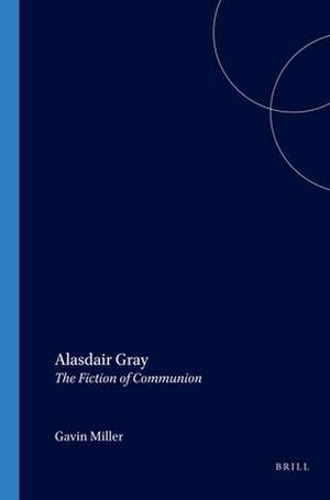 Alasdair Gray: The Fiction of Communion de Gavin Miller