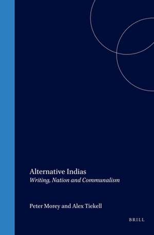 Alternative Indias: Writing, Nation and Communalism de Peter Morey