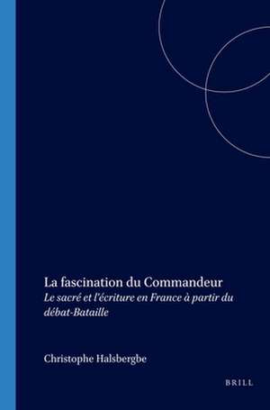 La fascination du Commandeur: Le sacré et l’écriture en France à partir du débat-Bataille de Christophe Halsberghe