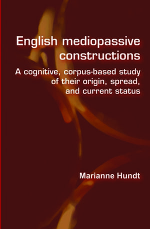 English mediopassive constructions: A cognitive, corpus-based study of their origin, spread, and current status de Marianne Hundt