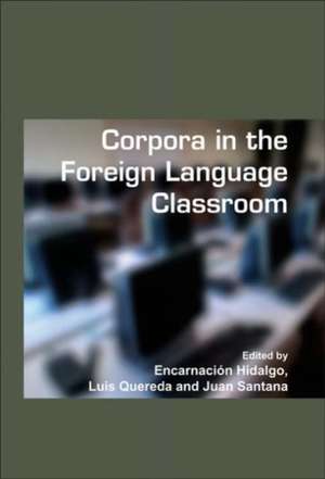 Corpora in the Foreign Language Classroom: Selected papers from the Sixth International Conference on Teaching and Language Corpora (TaLC 6). University of Granada, Spain, 4-7 July, 2004 de Encarnación Hidalgo