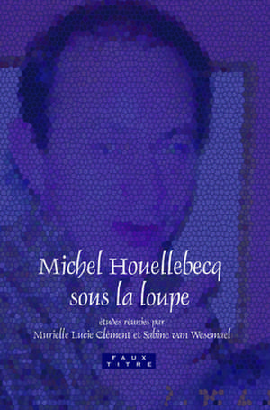 Michel Houellebecq sous la loupe de Murielle Lucie Clément