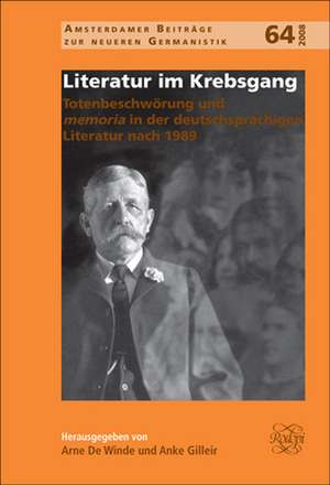 Literatur im Krebsgang: Totenbeschwörung und <i>memoria</i> in der deutschsprachigen Literatur nach 1989 de Arne De Winde