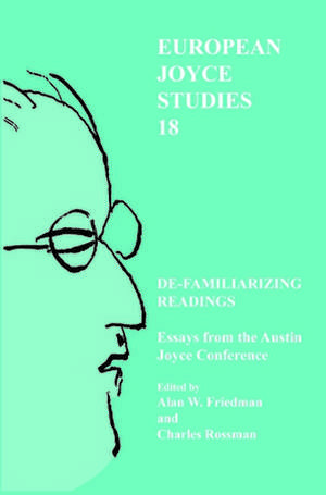 De-familiarizing Readings: Essays from the Austin Joyce Conference de Alan W. Friedman
