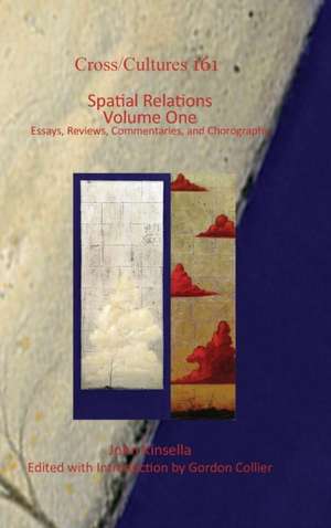 Spatial Relations. Volume One: Essays, Reviews, Commentaries, and Chorography de John Kinsella