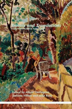 Travels and Translations: Anglo-Italian Cultural Transactions de Alison Yarrington