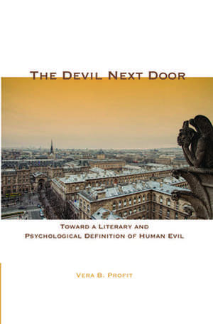 The Devil Next Door: Toward a Literary and Psychological Definition of Human Evil de Vera B. Profit