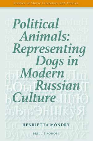 Political Animals: Representing Dogs in Modern Russian Culture de Henrietta Mondry