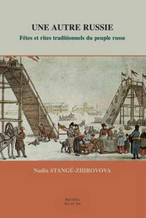 Une Autre Russie. Fetes Et Rites Traditionnels Du Peuple Russe de Nadezhda Stange-Zhirovova