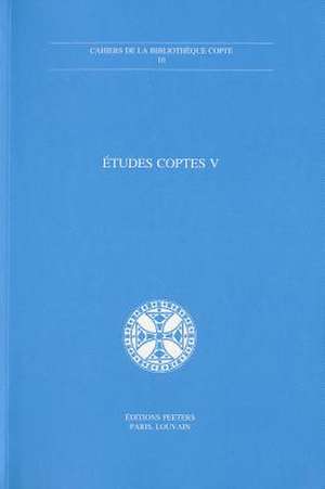 Etudes Coptes V: Sixieme Journee D'Etudes, Limoges 18-20 Juin 1993.Septieme Journee D'Etudes, Neuchatel 18-20 Mai 1995 de M. Rassart-Debergh