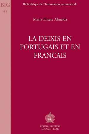 La Deixis En Portugais Et En Francais de Maria Elisete Almeida