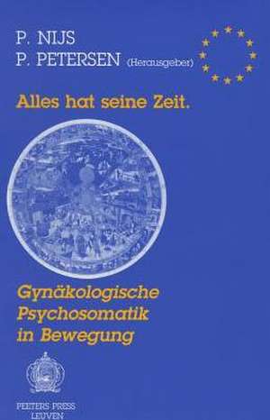 Alles Hat Seine Zeit: Gynakologische Psychosomatik in Bewegung de P. Nijs