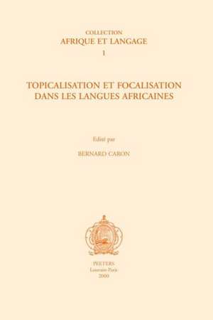 Topicalisation Et Focalisation Dans Les Langues Africaines de Petra Schreurs