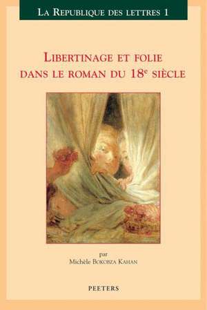 Libertinage Et Folie Dans Le Roman Du 18e Siecle de Michele Bokobza Kahan