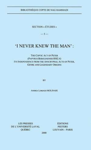 I Never Knew the Man: The Coptic Act of Peter (Papyrus Berolinensis 8502.4), Its Independence from the Apocryphal Acts of Peter, Genre and L de A. L. Molinari