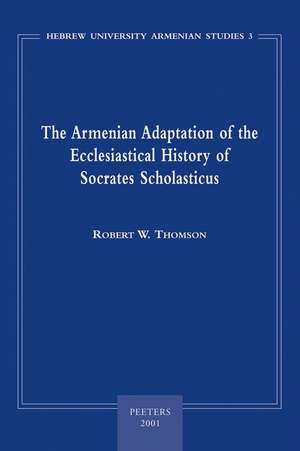 The Armenian Adaptation of the Ecclesiastical History of Socrates Scholasticus: Translation of the Armenian Text and Commentary de Thomson Ar W.