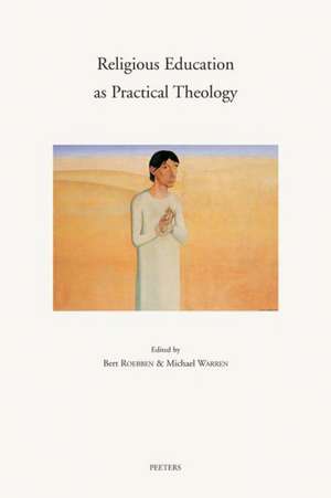 Religious Education as Practical Theology Essays in Honour of Professor Herman Lombaerts de Graham Warren