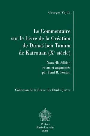 Le Commentaire Sur Le Livre de La Creation de Dunas Ben Tamim de Kairouan (Xe Siecle): Nouvelle Edition Revue Et Augmentee Par Paul B. Fenton de Dunash